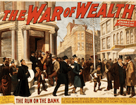 The War of Wealth by C.T. [Charles Turner] Dazey, author of In Old Kentucky, Jacob Litt, proprietor. The Run on the Bank. A crisis in the affairs of the great financial institution. The most animated and realistic scene ever shown on the stage. Promotional poster for the Broadway melodrama. Copyright by The Strobridge Lithograph Co., Cincinnati & New York, 1895. This poster for the stage production The War of Wealth depicts what might have been any number of nineteenth century-financial crises. 